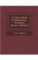 A Class Book of Elocution: (English)