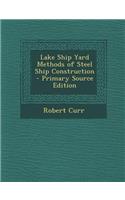 Lake Ship Yard Methods of Steel Ship Construction
