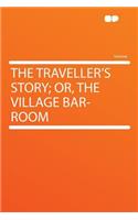 The Traveller's Story; Or, the Village Bar-Room