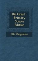 Die Orgel - Primary Source Edition