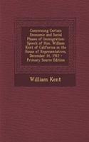 Concerning Certain Economic and Social Phases of Immigration: Speech of Hon. William Kent of California in the House of Representatives, December 14, 1912: Speech of Hon. William Kent of California in the House of Representatives, December 14, 1912