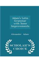Adam's Latin Grammar with Some Improvements - Scholar's Choice Edition