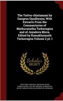 The Tattva-chintamani by Gangesa Upadhyaya; With Extracts From the Commentaries of Mathuranatha Tarkavagisa and of Jayadeva Misra. Edited by Kamakhyanath Tarkavagisa Volume 2 pt. 1