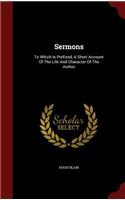 Sermons: To Which Is Prefixed, A Short Account Of The Life And Character Of The Author