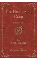 The Honorable Club: And Other Tales (Classic Reprint)