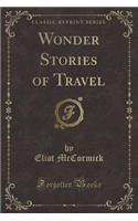 Wonder Stories of Travel (Classic Reprint)