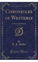 Chronicles of Westerly, Vol. 2 of 3: A Provincial Sketch (Classic Reprint)