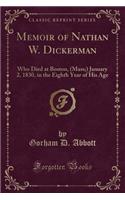 Memoir of Nathan W. Dickerman: Who Died at Boston, (Mass;) January 2, 1830, in the Eighth Year of His Age (Classic Reprint)