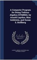 Computer Program for Doing Tedious Algebra (SYMB66), by Arnold Lapidus, Max Goldstein, and Susan S. Hoffberg