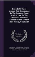 Reports of Cases Argued and Determined in the Supreme Court And, at Law, in the Court of Errors and Appeals of the State of New Jersey, Volume 64