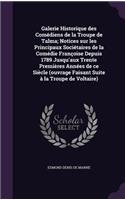 Galerie Historique des Comédiens de la Troupe de Talma; Notices sur les Principaux Sociétaires de la Comédie Françoise Depuis 1789 Jusqu'aux Trente Premières Années de ce Siècle (ouvrage Faisant Suite à la Troupe de Voltaire)