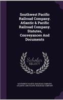 Southwest Pacific Railroad Company. Atlantic & Pacific Railroad Company. Statutes, Conveyances And Documents