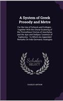 System of Greek Prosody and Metre: For the Use of Schools and Colleges: Together With the Choral Scanning of the Prometheus Vinctus of Aeschylus, and the Ajax and Oedipus Tyrannus of (English)