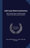 GOLD COAST NATIVE INSTITUTIONS: WITH THO