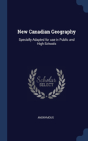 New Canadian Geography: Specially Adapted for use in Public and High Schools