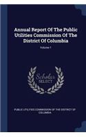 Annual Report Of The Public Utilities Commission Of The District Of Columbia; Volume 1