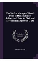 Works' Managers' Hand-Book of Modern Rules, Tables, and Data for Civil and Mechanical Engineers ... Etc