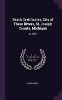 Death Certificates, City of Three Rivers, St. Joseph County, Michigan