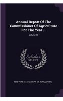 Annual Report Of The Commissioner Of Agriculture For The Year ...; Volume 10