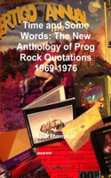 Time and Some Words: The New Anthology of Prog Rock Quotations 1969-1976: The New Anthology of Prog Rock Quotations 1969-1976