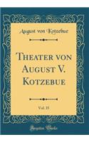 Theater Von August V. Kotzebue, Vol. 35 (Classic Reprint)