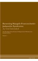 Reversing Naegeli-Franceschetti-Jadassohn Syndrome: As God Intended The Raw Vegan Plant-Based Detoxification & Regeneration Workbook for Healing Patients. Volume 1