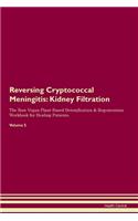 Reversing Cryptococcal Meningitis: Kidney Filtration The Raw Vegan Plant-Based Detoxification & Regeneration Workbook for Healing Patients. Volume 5