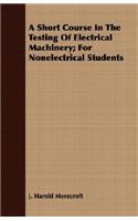 A Short Course in the Testing of Electrical Machinery; For Nonelectrical Students