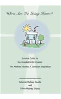When Are We Going Home? Survival Guide for the Hospital Roller Coaster