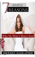 Seven Simple Reasons; Why He Won't Marry You!: (English)