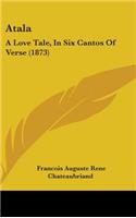 Atala: A Love Tale, in Six Cantos of Verse (1873)