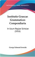 Institutio Graecae Grammatices Compendiaria: In Usum Regiae Scholae (1816)