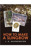 How to make a Slingbow