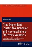 Time Dependent Constitutive Behavior and Fracture/Failure Processes, Volume 3
