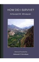 How Did I Survive? by Artavazd M. Minasyan