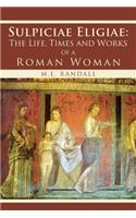 Sulpiciae Eligiae: The LIfe, Times and Works of a Roman Woman