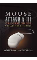 Mouse Attack 5!!! (The Final Cheese): A Collection of Emails