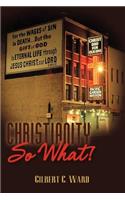 Christianity, So What!