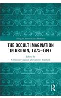 The Occult Imagination in Britain, 1875-1947