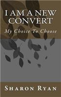 I am A New Convert: My Choice To Choose