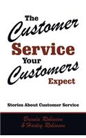 The Customer Service Your Customers Expect: Stories About Customer Service
