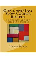 Quick And Easy Slow Cooker Recipes: Crockpot Secrets For Busy People(1 Food Art Quick and Easy Recipes)