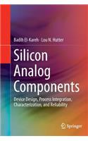 Silicon Analog Components: Device Design, Process Integration, Characterization, and Reliability
