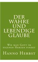 Der Wahre Und Lebendige Glaube: Wie Man Gott Im Eigenen Herzen Findet