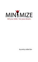 Minimize: Kill your debt. Live your dream.