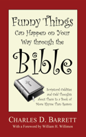 Funny Things Can Happen on Your Way through the Bible, Volume 1: Scriptural Oddities and Odd Thoughts about Them in a Book of More Rhyme Than Reason