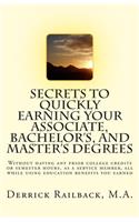 Secrets to quickly earning your associate, bachelor's, and master's degrees: Without having any prior college credits or semester hours, as a service member, all while using education benefits you earned