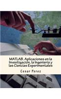 Matlab. Aplicaciones En La Investigación, La Ingeniería Y Las Ciencias Experimentales