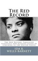 The Red Record: The Red Record: Tabulated Statistics and Alleged Causes of Lynching in the United States