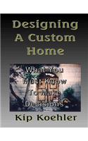 Designing A Custom Home: What You Must Know To Make Decisions